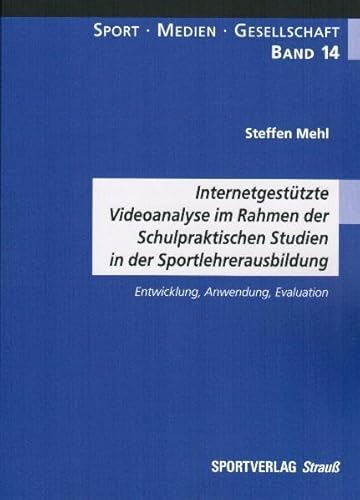 Stock image for Internetgesttzte Videoanalyse im Rahmen der Schulpraktischen Studien in der Sportlehrerausbildung: Entwicklung, Anwendung, Evaluation (Sport-Medien-Gesellschaft) for sale by medimops