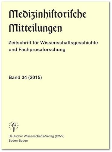 Medizinhistorische Mitteilungen. Zeitschrift für Wissenschaftsgeschichte und Fachprosaforschung, Band 34 (2015) - Unknown Author