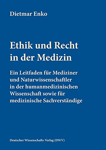 Beispielbild fr Ethik und Recht in der Medizin: Ein Leitfaden fr Mediziner und Naturwissenschaftler in der humanmedizinischen Wissenschaft sowie fr medizinische Sachverstndige zum Verkauf von medimops