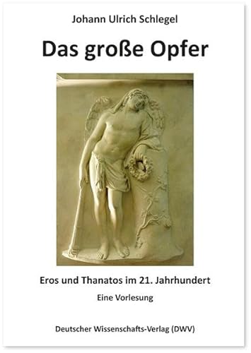 Beispielbild fr Das groe Opfer. Eros und Thanatos im 21. Jahrhundert : Eine Vorlesung zum Verkauf von Buchpark