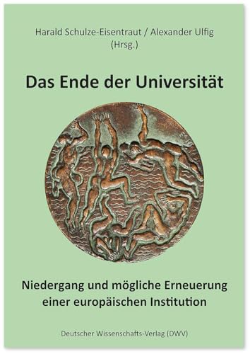 Stock image for Das Ende der Universitt : Niedergang und mgliche Erneuerung einer europischen Institution for sale by AHA-BUCH GmbH