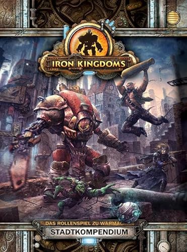9783868893571: Iron Kingdoms Stadtkompendium: Das Rollenspiel zu Warmachine