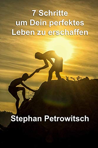 Beispielbild fr 7 Schritte um Dein perfektes Leben zu erschaffen (German Edition) zum Verkauf von Book Deals