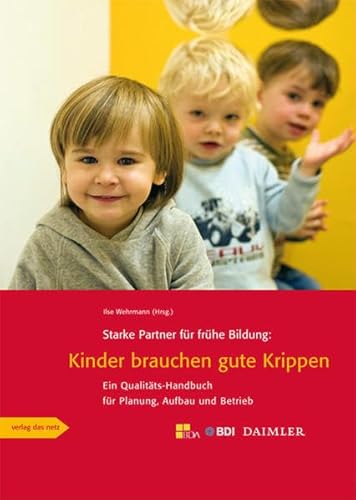 Starke Partner für frühe Bildung: Kinder brauchen gute Krippen: Ein Qualitäts-Handbuch für Planung, Aufbau und Betrieb - Wehrmann, Ilse, BDA BDI u. a.