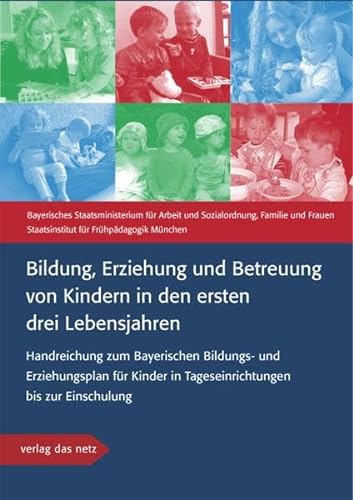 Bildung, Erziehung und Betreuung von Kindern in den ersten drei Lebensjahren - Bayerisches Staatsministerium f. Arbeit u. Sozialordnung