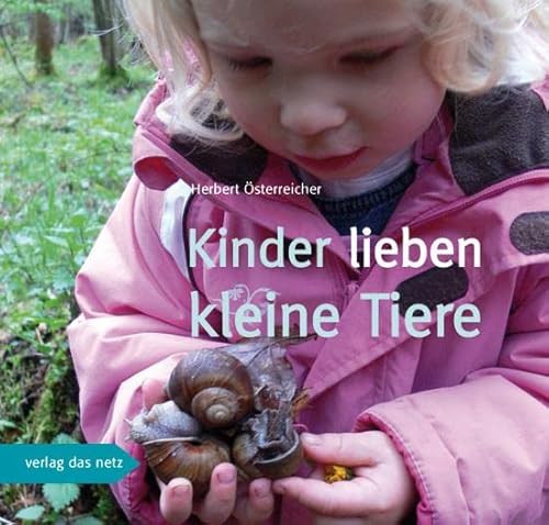 Kinder lieben kleine Tiere : Eine Anleitung zum Kennenlernen von Kleinlebewesen - mit einer herausnehmbaren Bestimmungshilfe - Herbert Österreicher