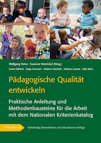 Pädagogische Qualität entwickeln : Praktische Anleitung und Methodenbausteine für die Arbeit mit dem Nationalen Kriterienkatalog - Wolfgang Tietze
