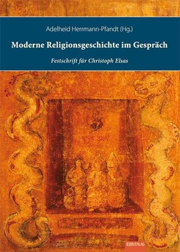 Moderne Religionsgeschichte im Gespräch Interreligiös - Interkulturell - Interdisziplinär - Herrmann-Pfandt, Adelheid