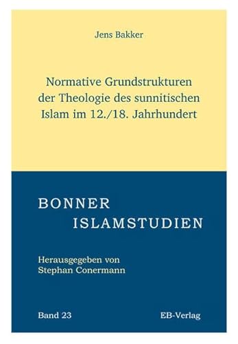 9783868930504: Normative Grundstrukturen der Theologie des sunnitischen Islam im 12./18. Jahrhundert: 23