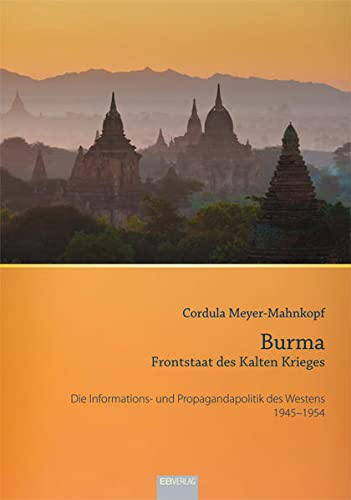 Beispielbild fr Burma - Frontstaat des Kalten Krieges: Die Informations- und Propagandapolitik des Westens 1945-1954 zum Verkauf von medimops