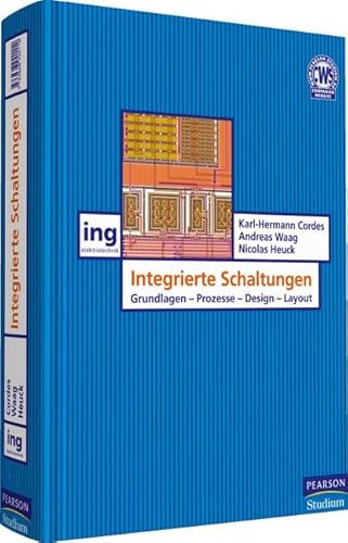 Integrierte Schaltungen: Grundlagen - Prozesse - Design Pearson Studium - Elektrotechnik [Hardcover] Prof. Dr. Karl-Hermann Cordes (Autor), Prof. Dr. Andreas Waag (Autor), Dipl.-Ing. Nicolas Heuck (Autor) - Prof. Dr. Karl-Hermann Cordes (Autor), Prof. Dr. Andreas Waag (Autor), Dipl.-Ing. Nicolas Heuck (Autor)