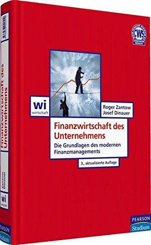 Finanzwirtschaft des Unternehmens: Die Grundlagen des modernen Finanzmanagements - Zantow, Prof. Dr. Roger, Dinauer, Josef