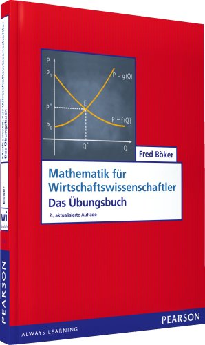 ÜB Mathematik für Wirtschaftswissenschaftler: Das Übungsbuch (Pearson Studium - Economic BWL) : Das Übungsbuch - Prof. Dr. Fred Böker