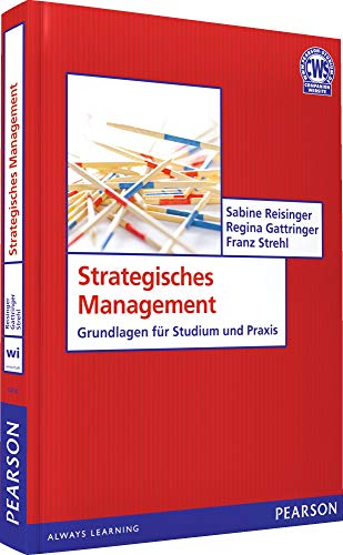 Strategisches Management: Grundlagen für Studium und Praxis (Pearson Studium - Economic BWL) Reisinger, Sabine; Gattringer, Regina and Strehl, Franz