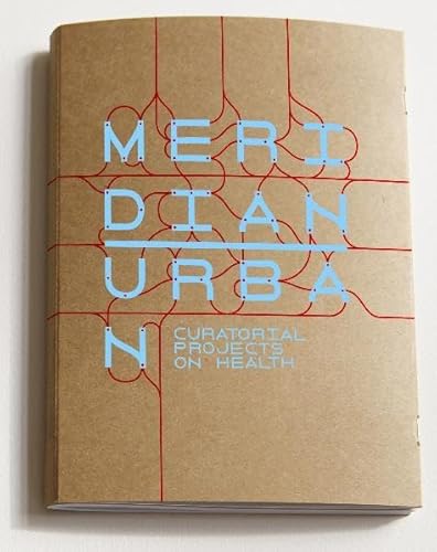 Stock image for Meridian - Urban. Curatorial Projects on Health. September 6-17, 2011 for sale by Zubal-Books, Since 1961