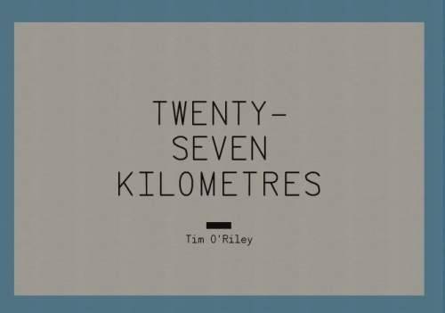 Imagen de archivo de Tim O'Riley - Twenty Seven Kilometres a la venta por Colin Martin Books