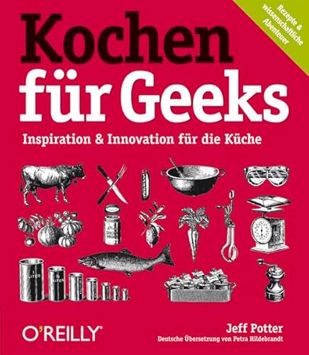 Beispielbild fr Kochen fr Geeks. Inspiration & Innovation fr die Kche. zum Verkauf von Antiquariat Hans Hammerstein OHG