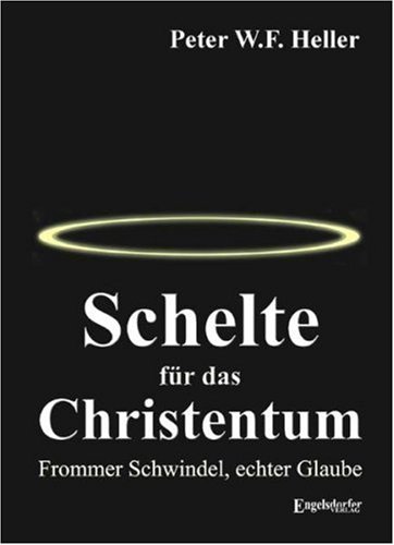 Beispielbild fr Schelte fr das Christentum. Frommer Schwindel, echter Glaube zum Verkauf von medimops