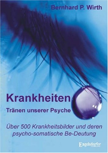 Stock image for Krankheiten Trnen unserer Psyche: ber 500 Krankheitsbilder und deren psycho-somatische Be-Deutung for sale by medimops