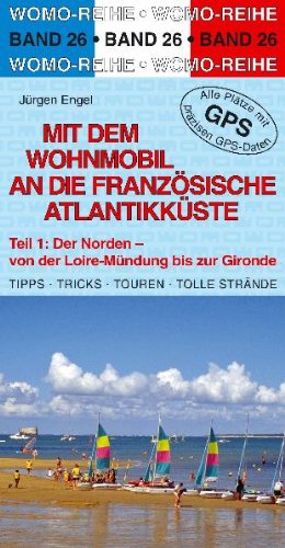 Beispielbild fr Mit dem Wohnmobil an die franzsische Atlantikkste 1. Der Norden: Von der Loire- Mndung bis zum Gironde. Die Anleitung fr einen Erlebnisurlaub. Tipps, Tricks, Touren, gute Pltze zum Verkauf von medimops