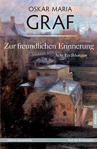 Zur freundlichen Erinnerung: Acht ErzÃ¤hlungen. Mit einem Nachwort von Ulrich Dittmann (German Edition) (9783869060040) by Graf, Oskar Maria