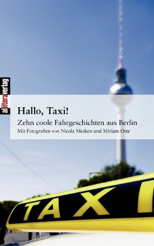 Beispielbild fr Hallo, Taxi!: Zehn coole Fahrgeschichten aus Berlin. Mit Fotografien von Nicola Mesken und Miriam Otte zum Verkauf von medimops