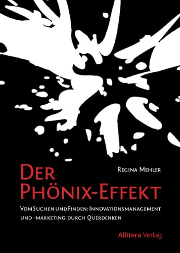 Beispielbild fr Der Phnix-Effekt: Vom Suchen und Finden: Innovationsmangement und -Marketing durch Querdenken zum Verkauf von medimops