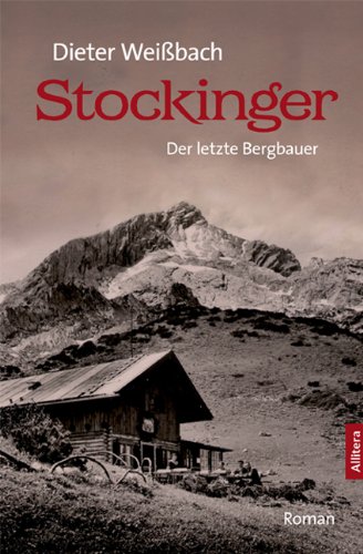 Stockinger: Roman: Der letzte Bergbauer. Roman - Dieter Weißbach