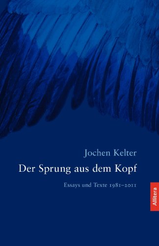 Beispielbild fr Der Sprung aus dem Kopf: Essays und Texte 1981 - 2011 zum Verkauf von medimops