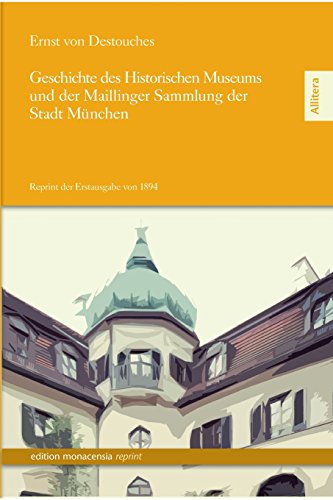 Stock image for Geschichte Des Historischen Museums Und Der Maillinger Sammlung Der Stadt Munchen (German Edition) for sale by Lucky's Textbooks
