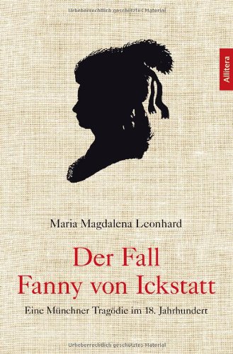 Beispielbild fr Der Fall Fanny von Ickstatt: Eine Mnchner Tragdie im 18. Jahrhundert zum Verkauf von medimops