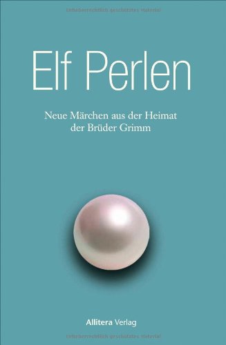 Beispielbild fr Elf Perlen: Neue Mrchen aus der Heimat der Brder Grimm zum Verkauf von medimops