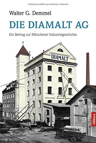 Beispielbild fr Die Diamalt-AG. Ein Beitrag zur Mnchener Industriegeschichte zum Verkauf von Antiquariat Mander Quell