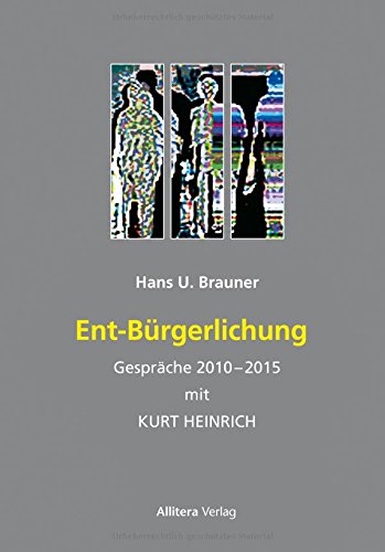 Stock image for Ent - Brgerlichung : Gesprche 2010 - 2014 mit Kurt Heinrich / "Splitterbrger" : Fiktive Gesprche 2015 - Hans U. Brauner. for sale by Antiquariat KAMAS