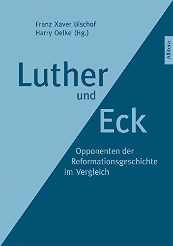 Beispielbild fr Luther und Eck : Opponenten der Reformationsgeschichte im Vergleich zum Verkauf von Buchpark