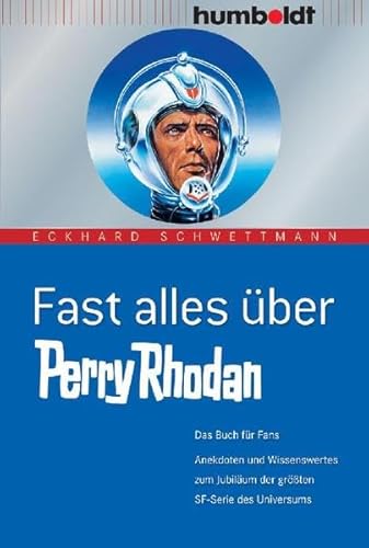 Beispielbild fr Fast alles ber Perry Rhodan - Das Buch fr Fans - Anekdoten und Wissenswertes zum Jubilum der grten SF-Serie des Universums zum Verkauf von 3 Mile Island