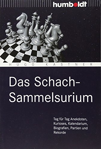 9783869101842: Das Schach-Sammelsurium: Tag fr Tag Anekdoten, Kurioses, Kalendarium, Biografien, Partien und Rekorde