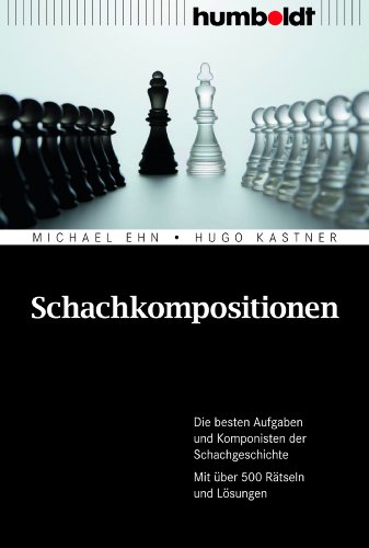 Beispielbild fr Schachkompositionen: Die besten Aufgaben und Komponisten der Schachgeschichte. Mit ber 500 Rtseln und Lsungen zum Verkauf von medimops