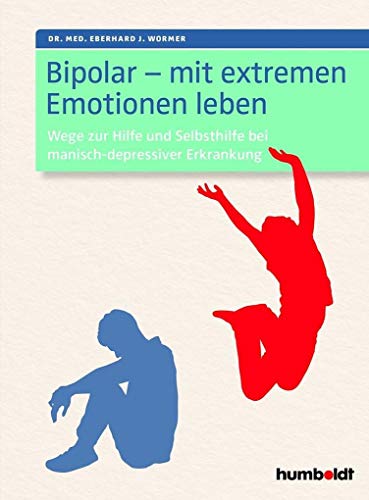 Bipolar - mit extremen Emotionen leben - Eberhard J. Wormer