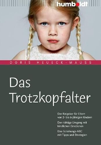 Beispielbild fr Das Trotzkopfalter. Der Ratgeber fr Eltern von 2- bis 6-jhrigen Kindern. Der richtige Umgang mit kindlichen Emotionen. Das Erziehungs-ABC mit Tipps und Strategien zum Verkauf von biblion2