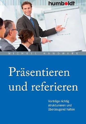 Stock image for Prsentieren und referieren. Vortrge richtig strukturieren und berzeugend halten for sale by medimops