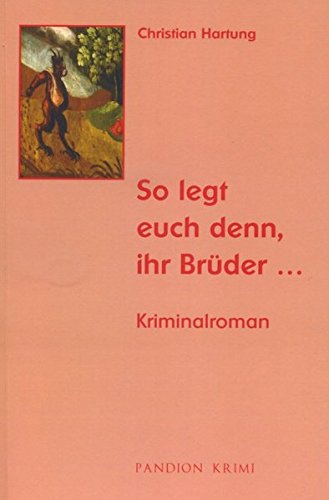 Stock image for So legt euch denn, ihr Brder Kriminalroman. (=Pandion Krimi). [M.folgender handschriftl.Widm.d.Verf.a.Vors.: "Simmern, 19. Nov. 2010 C. Hartung"]." for sale by Rhein-Hunsrck-Antiquariat Helmut Klein