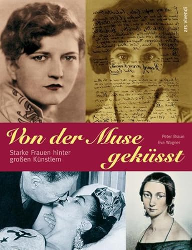 Von der Muse geküsst Starke Frauen hinter großen Künstlern - Braun, Peter und Eva Elisabeth Wagner