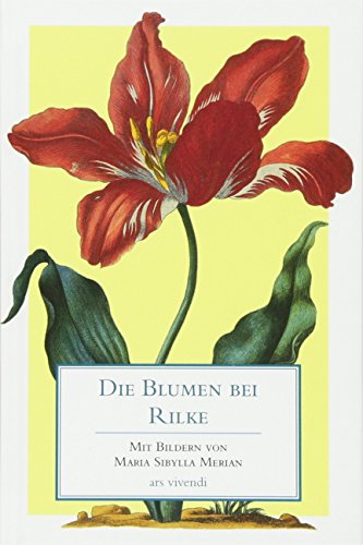 Die Blumen bei Rilke. mit Bildern von Maria Sibylla Merian - Rilke, Rainer Maria und Maria Sibylla (Illustrator) Merian