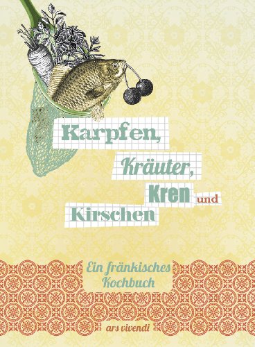 Beispielbild fr Karpfen, Kruter, Kren und Kirschen - Ein frnkisches Kochbuch zum Verkauf von medimops