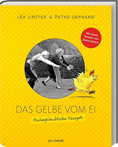 Das Gelbe vom Ei - Huhnglaubliche Rezepte - Linster, Lea; Peter Gaumann