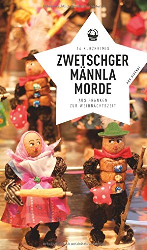 Stock image for Zwetschgermnnla-Morde: 14 Kurzkrimis aus Franken zur Weihnachtszeit. Erste Auflage 2017 for sale by Versandantiquariat BUCHvk