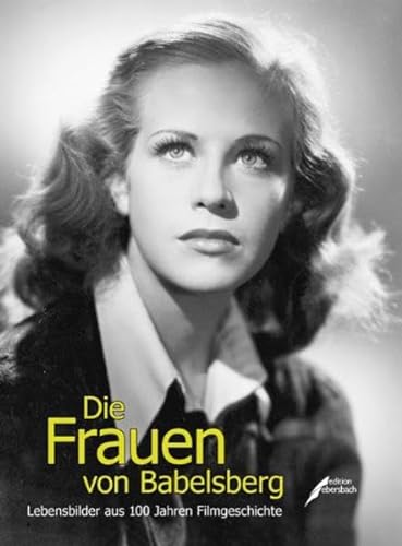 Beispielbild fr Die Frauen von Babelsberg - Lebensbilder aus 100 Jahren Filmgeschichte zum Verkauf von Antiquariat Andreas Schwarz