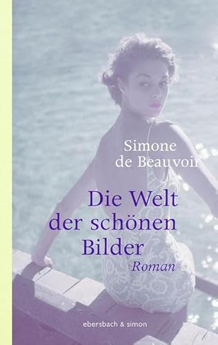 DIE WELT DER SCHÖNEN BILDER. Roman - Beauvoir, Simone de