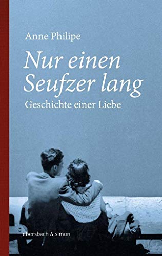 Nur einen Seufzer lang: Geschichte einer Liebe - Philipe, Anne